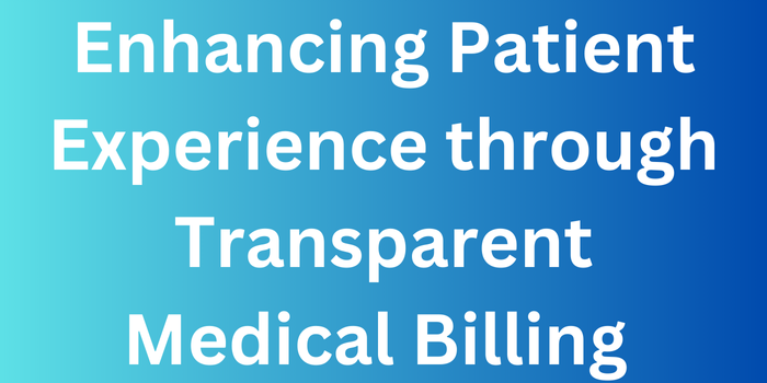 Enhancing Patient Experience - Transparent Medical Billing Practices